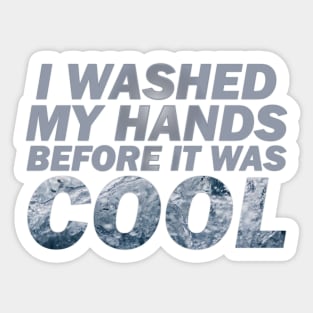 Washed my hands before it was cool Sticker